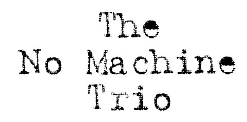 THE NO MACHINE TRIO